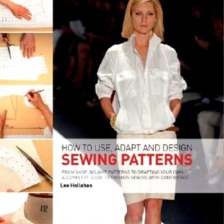 HOW TO USE, ADAPT AND DESIGN SEWING PATTERNS