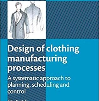 DESIGN OF CLOTHING MANUFACTURING PROCESSES: A Systematic Approach to Planning, Scheduling and Control
