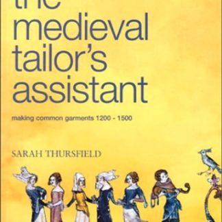 THE MEDIEVAL TAILOR’S ASSISTANT: Making Common Garments 1200-1500