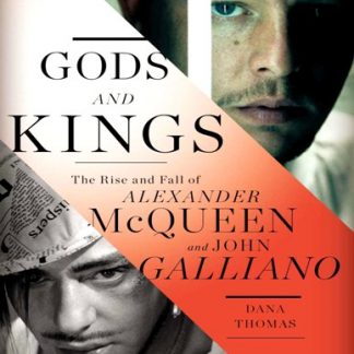 GODS AND KINGS: The Rise and Fall of Alexander McQueen and John Galliano