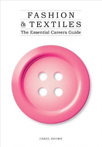FASHION & TEXTILES: The Essential Careers Guide