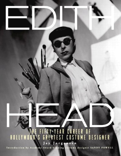 EDITH HEAD: The Fifty-Year Career of Hollywood’s Greatest Costume Designer