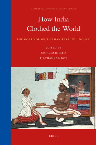 HOW INDIA CLOTHED THE WORLD: The World of South Asian Textiles, 1500-1850